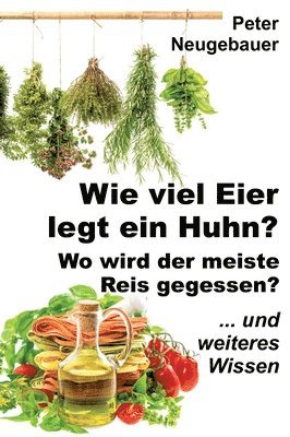 bokomslag Wie viel Eier legt ein Huhn? Wo wird der meiste Reis gegessen?: ... und weiteres Wissen