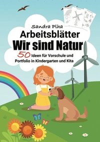 bokomslag KitaFix-Kreativ: Arbeitsblätter Wir sind Natur (50 Ideen für Vorschule und Portfolio in Kindergarten und Kita): Vorlagen zum Kopieren f