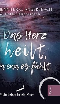 bokomslag Das Herz heilt, wenn es fühlt