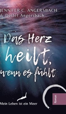 Das Herz heilt, wenn es fühlt: Ein Therapieroman über den Akt der Rebellion, zu werden, wer man ist