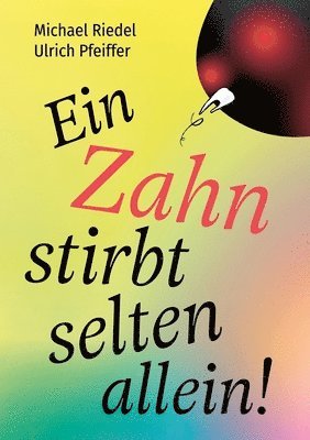 Michael Riedel, Ulrich Pfeiffer - Ein Zahn stirbt selten allein!: Was die Zähne über unseren Körper sagen, Häftad