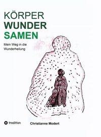 bokomslag KörperWunderSamen: Mein Weg in die Wunderheilung