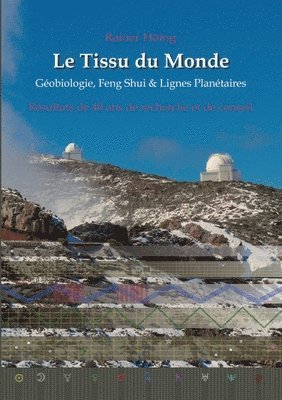 bokomslag Le Tissu du Monde - Géobiologie, Feng Shui & Lignes Planétaires: Résultats de 40 ans de recherche et de conseil