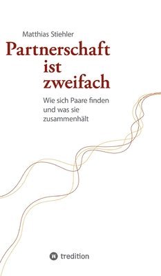 Partnerschaft ist zweifach: Wie sich Paare finden und was sie zusammenhält 1