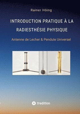 bokomslag Introduction Pratique à la Radiesthésie Physique: Antenne de Lecher & Pendule Universel