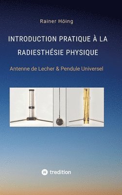 bokomslag Introduction Pratique à la Radiesthésie Physique: Antenne de Lecher & Pendule Universel