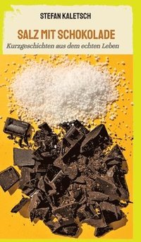 bokomslag Salz mit Schokolade: Kurzgeschichten aus dem echten Leben