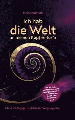 bokomslag Ich hab die Welt an meinen Kopf verlor`n: Mein 21-tägiger spiritueller Wegbegleiter