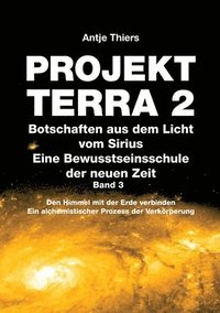 bokomslag PROJEKT TERRA 2 - Botschaften aus dem Licht vom Sirius - Eine Bewusstseinsschule der neuen Zeit. Band 3