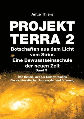 bokomslag PROJEKT TERRA 2 - Botschaften aus dem Licht vom Sirius - Eine Bewusstseinsschule der neuen Zeit. Band 3: Den Himmel mit der Erde verbinden. Ein alchem