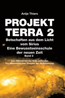 bokomslag PROJEKT TERRA 2 - Botschaften aus dem Licht vom Sirius - Eine Bewusstseinsschule der neuen Zeit. Band 3: Den Himmel mit der Erde verbinden. Ein alchem