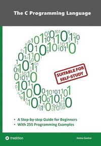 bokomslag The C Programming Language - C Programming for Beginner's with 255 Practical Programming Examples: This book is aimed at beginner programmers who want
