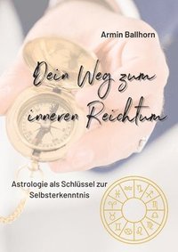 bokomslag Dein Weg zum inneren Reichtum: Astrologie als Schlüssel zur Selbsterkenntnis
