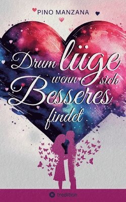 bokomslag Drum lüge, wenn sich Besseres findet: eine authentische Romanze voller Humor und Sarkasmus