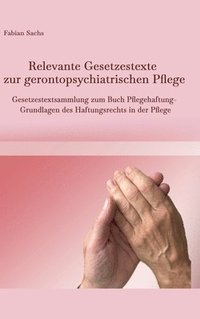 bokomslag Relevante Gesetzestexte zur gerontopsychiatrischen Pflege: Gesetzestextsammlung zum Buch Pflegehaftung- Grundlagen des Haftungsrechts in der Pflege