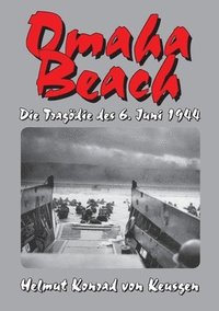 bokomslag Omaha Beach - Die Tragödie des 6. Juni 1944: Die ganze Wahrheit über den blutigsten Strandabschnitt inklusive erschütternden Zeitzeugenberichten