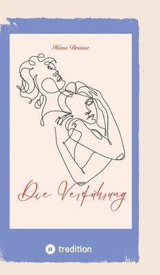 Die Verführung: Liebesgeschichte, Eifersucht, Hass, Mord, Zeitgeschichte