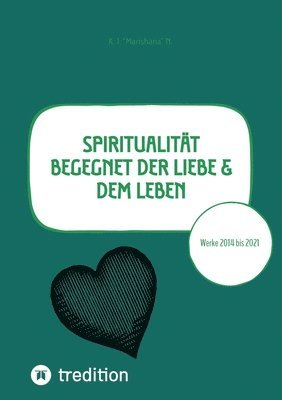 Spiritualität begegnet der Liebe & dem Leben: Werke 2014 bis 2021 - Poesie in 3 Sprachen, Poetry in 3 languages, Poesia in tre lingue 1