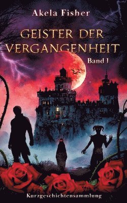 bokomslag Geister der Vergangenheit Band 1: Kurzgeschichtensammlung