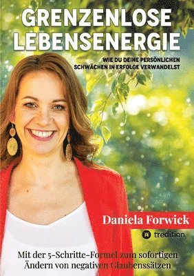 bokomslag Grenzenlose Lebensenergie: Wie du deine persönlichen Schwächen in Erfolge verwandelst