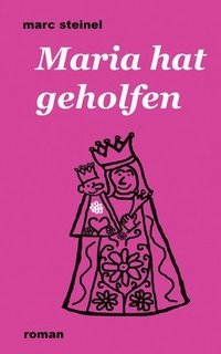 bokomslag Maria hat geholfen: Anarchischer Heimatkrimi, dessen Zerstörungslust nicht mal vor Altötting Halt macht