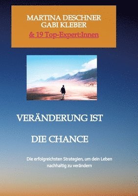 bokomslag Veränderung ist die Chance: Die erfolgreichsten Strategien, um dein Leben nachhaltig zu verändern.