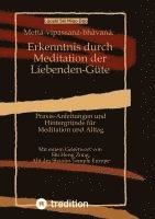 bokomslag Mett?-vipassan?-bh?van?: Erkenntnis durch Meditation der Liebenden-Güte: Praxis-Anleitungen und Hintergründe für Meditation und Al