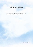 bokomslag Mut zur Nähe - Beziehungsängste überwinden