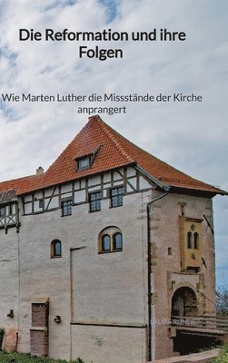 Laura Runde - Die Reformation und ihre Folgen - Wie Marten Luther die Missstände der Kirche anprangert, Inbunden