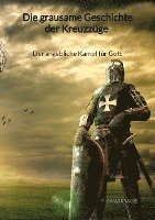 Thomas Krause - Die grausame Geschichte der Kreuzzüge - Der angebliche Kampf für Gott, Häftad