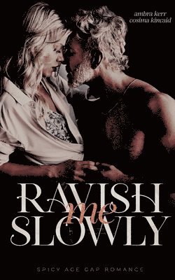Ravish me slowly: Age Gap Romance 1