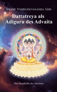 bokomslag Dattatreya als Adiguru des Advaita: Drei Hauptkräfte des Absoluten