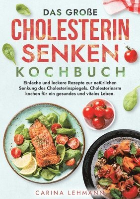 bokomslag Das große Cholesterin Senken Kochbuch: Einfache und leckere Rezepte zur natürlichen Senkung des Cholesterinspiegels. Cholesterinarm kochen für ein ges