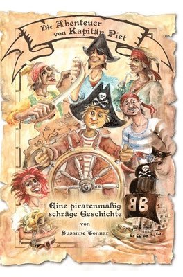 Die Abenteuer von Kapitän Piet: Eine piratenmäßig schräge Geschichte