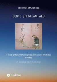 bokomslag Bunte Steine am Weg: Freies unbekümmertes Wandern in der Welt des Geistes im Abendland und im Fernen Osten