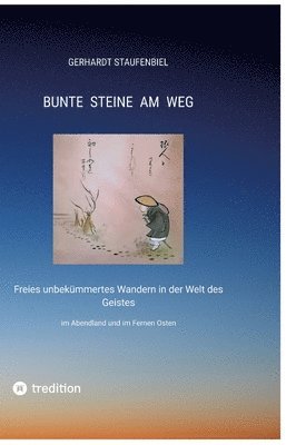 bokomslag Bunte Steine am Weg: Freies unbekümmertes Wandern in der Welt des Geistes im Abendland und im Fernen Osten