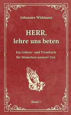 Johannes Widmann, Klaus Kardelke - Herr, lehre uns beten - Bd. 1: Ein Gebets- und Trostbuch für Menschen unserer Zeit, Häftad