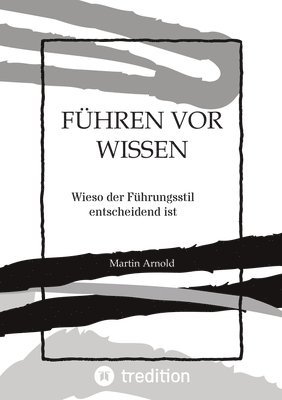 Martin Arnold - Führen VOR Wissen: Wieso der Führungsstil entscheidend ist, Häftad