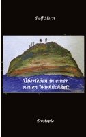 bokomslag Überleben in einer neuen Wirklichkeit, Dystopie, Klimawandel, Tsunami, Bio, Bergbauernhof, Autismus, Trenntoilette, Windkraft, Photovoltaik, Solar, Wa