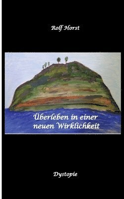 bokomslag Überleben in einer neuen Wirklichkeit, Dystopie, Klimawandel, Tsunami, Bio, Bergbauernhof, Autismus, Trenntoilette, Windkraft, Photovoltaik, Solar, Wasserverbrauch, Konsumverhalten