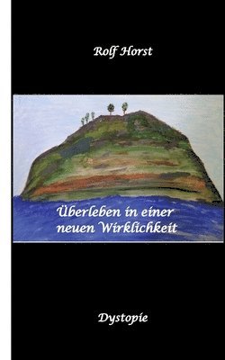 bokomslag Überleben in einer neuen Wirklichkeit, Dystopie, Klimawandel, Tsunami, Bio, Bergbauernhof, Autismus, Trenntoilette, Windkraft, Photovoltaik, Solar, Wa