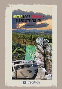 bokomslag Heiter oder Tödlich - Alles ist Möglich - Kurzgeschichten von lustigen Erlebnissen im Rheingau bis zu gemeiner Rache und tödlichen Entschlüssen