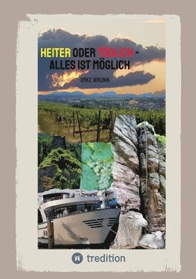 Heiter oder Tödlich - Alles ist Möglich - Kurzgeschichten von lustigen Erlebnissen im Rheingau bis zu gemeiner Rache und tödlichen Entschlüssen 1