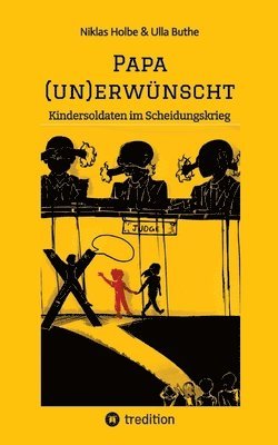 bokomslag Papa (un)erwünscht: Kindersoldaten im Scheidungskrieg