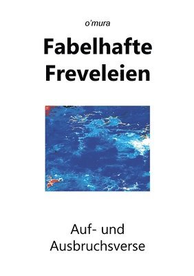 bokomslag Fabelhafte Freveleien: Auf- und Ausbruchsverse