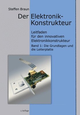 bokomslag Der Elektronikkonstrukteur: Leitfaden für den innovativen Elektronikkonstrukteur, Wissen für den Konstrukteur von Elektromechanik aller Art, verst