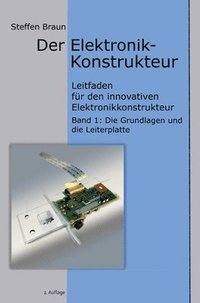 bokomslag Der Elektronikkonstrukteur: Leitfaden für den innovativen Elektronikkonstrukteur, Wissen für den Konstrukteur von Elektromechanik aller Art, verst