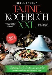 bokomslag Tajine Kochbuch XXL: Mit insgesamt über 180+ Rezepten und einer großen Vielfalt an Saucen, Marinaden und mehr. Einfach orientalisch kochen