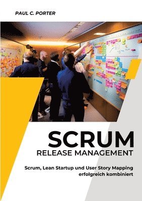 bokomslag Scrum Release Management: Scrum, Lean Startup und User Story Mapping erfolgreich kombiniert