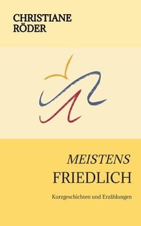 bokomslag Meistens Friedlich: Kurzgeschichten und Erzählungen